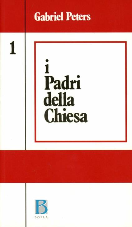 I padri della Chiesa. Vol. 1: Dalle origini al Concilio di Nicea (325). - Gabriel Peters - copertina