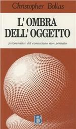 L' ombra dell'oggetto. Psicoanalisi del conosciuto non pensato