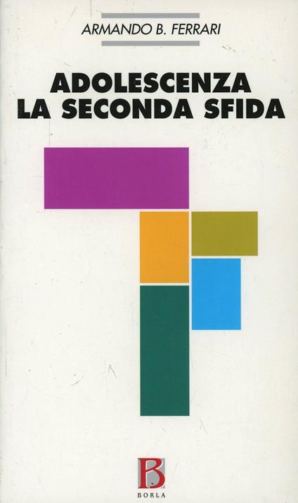 Adolescenza: la seconda sfida. Considerazioni psicoanalitiche sull'adolescenza - Armando B. Ferrari - copertina