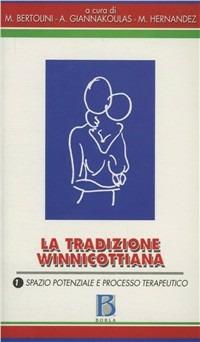 La tradizione winnicottiana. Vol. 1: Spazio potenziale e processo terapeutico. - Mario Bertolini,Andreas Giannakoulas,Max Hernandez - copertina