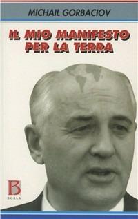 Il mio manifesto per la terra - Mihail Sergeevic Gorbacëv - copertina