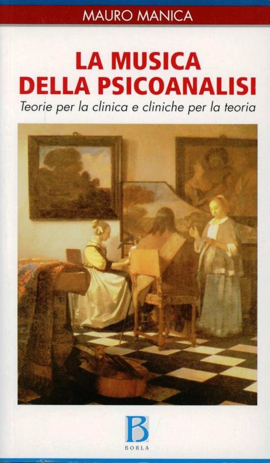 La musica della psicoanalisi. Teorie per la clinica e cliniche per la teoria - Mauro Manica - copertina