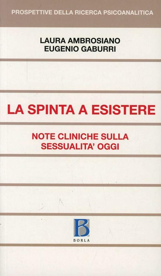 La Spinta a esistere. Note cliniche sulla sessualità oggi - Laura Ambrosiano,Eugenio Gaburri - copertina