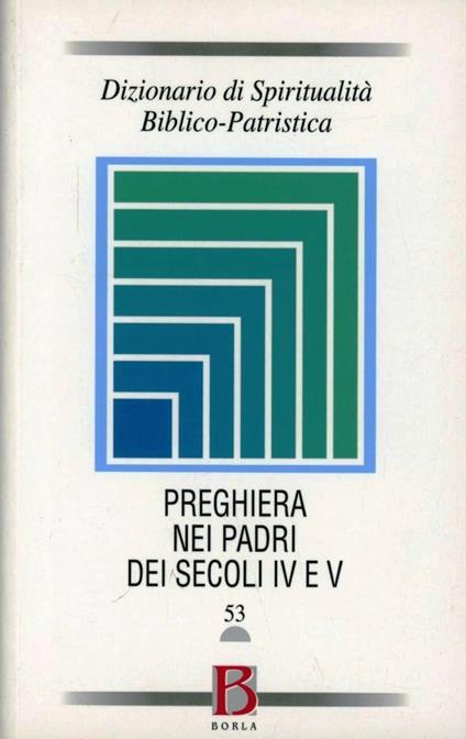 Dizionario di spiritualità biblico-patristica. Vol. 53: La preghiera nei Padri dei secoli IV e V. - copertina