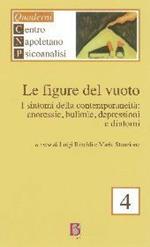 Figure del vuoto. I sintomi della contemporaneità. Anoressia, bulimie, depressioni e dintorni