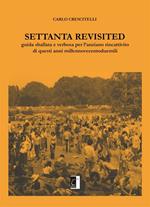 Settanta revisited. Guida sballata e verbosa per l'anziano rincattivito di questi anni millennovecentoduemili