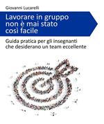 Lavorare in gruppo non è mai stato così facile. Guida pratica per gli insegnanti che desiderano un team eccellente