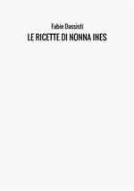 Le ricette di nonna Ines. Ediz. illustrata