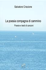 La poesia compagna di cammino. Poesie e testi di canzoni