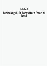 Business girl. Da babysitter a escort di lusso