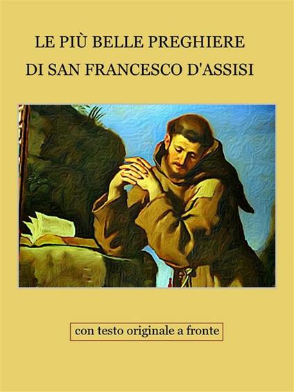 Le più belle preghiere di san Francesco d'Assisi - FRANCESCO D'ASSISI - ebook