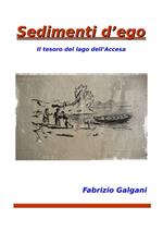 Sedimenti d'ego. Il tesoro del lago dell'accesa