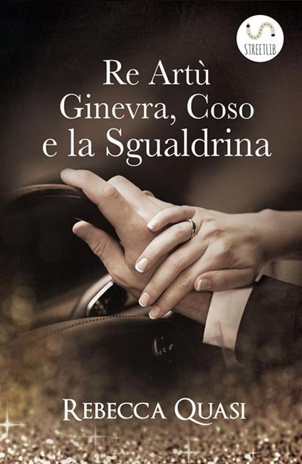 Re Artù, Ginevra, Coso e la sgualdrina - Rebecca Quasi - ebook