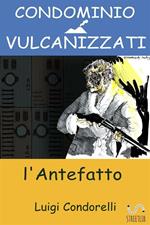 Condominio vulcanizzati. L'antefatto