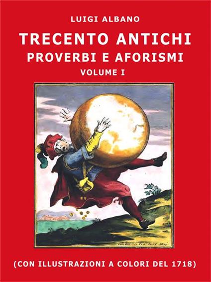 Trecento antichi proverbi e aforismi - Luigi Albano,Giuseppe Maria Mitelli - ebook