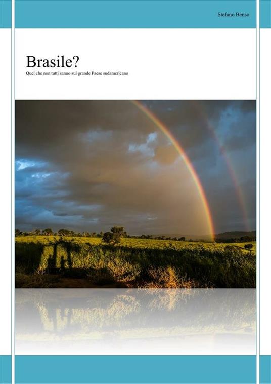 Brasile? Quel che non tutti sanno sul grande paese sudamericano - Stefano Benso - ebook