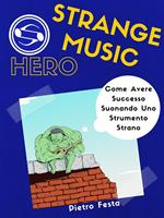 Strange Music Hero - Come avere successo suonando uno strumento strano