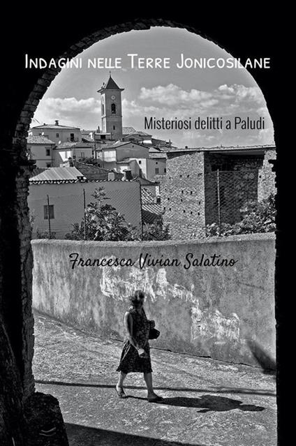 Misteriosi delitti a Paludi. Misteri nelle Terre Jonicosilane - Francesca Vivian Salatino - ebook