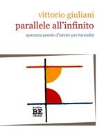 Parallele all'infinito. Quaranta poesie d'amore per Turandot