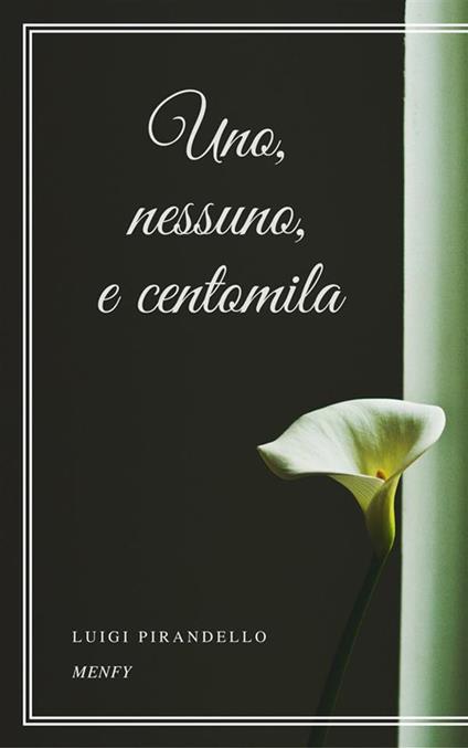 Uno, nessuno e centomila - Luigi Pirandello - ebook