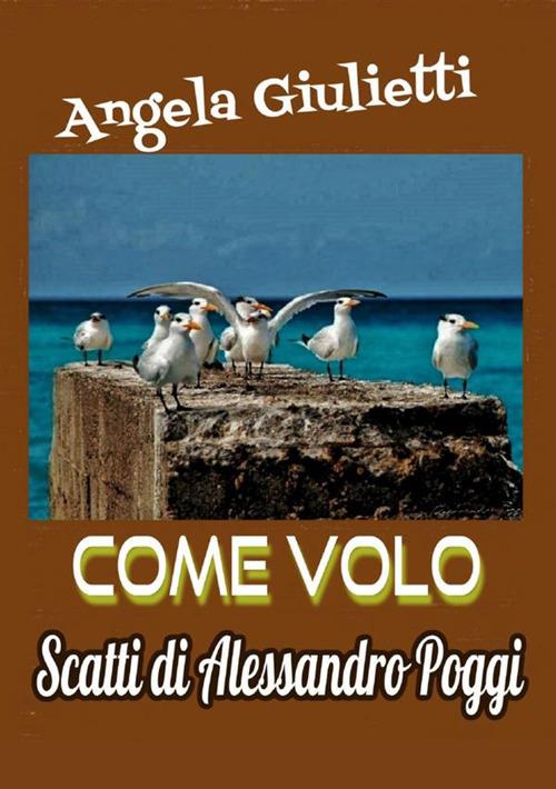 Come volo - Angela Giulietti,Alessandro Poggi - copertina