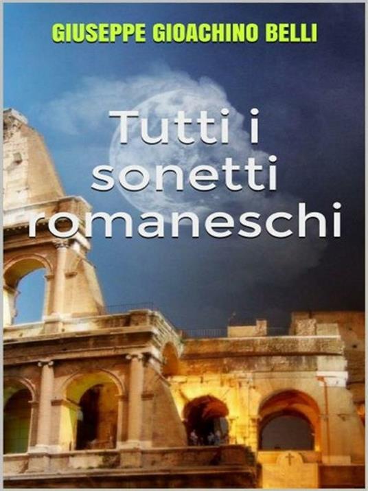 Tutti i sonetti romaneschi - Gioachino Belli - ebook