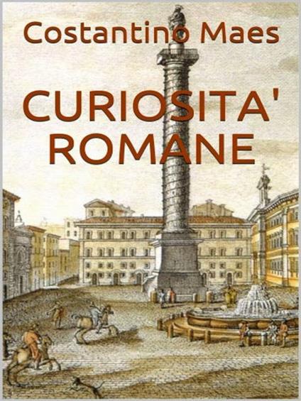 Curiosità romane - Costantino Maes - ebook