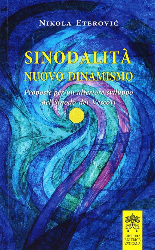 Sinodalità nuovo dinamismo. Proposte per un ulteriore sviluppo del Sinodo dei Vescovi - Nikola Eterovic - copertina