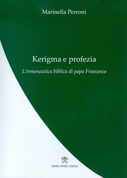 Kerigma e profezia. L'ermeneutica biblica di papa Francesco - Marinella Perroni - copertina