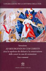 Istruzione «Ad resurgendum cum Christo» circa la sepoltura dei defunti e la conservazione delle ceneri in caso di cremazione. Testo e commenti