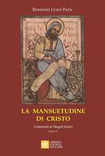 La mansuetudine di Cristo. Commento ai Vangeli festivi. Anno C