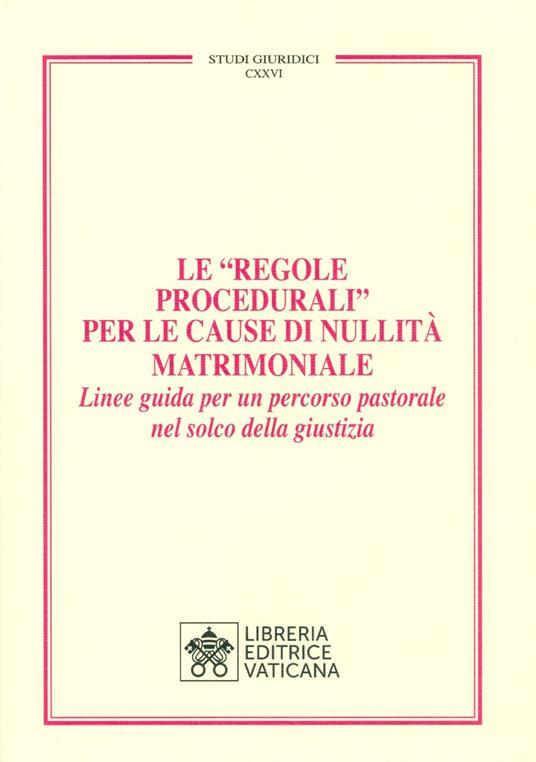 Le «Regole Procedurali» per le cause di nullità matrimoniale. Linee guida per un percorso pastorale nel solco della giustizia - copertina