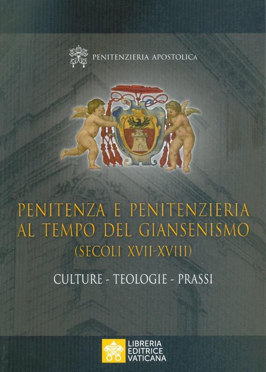 Penitenza e penitenzieria al tempo del giansenismo (secoli XVII-XVIII). Culture. Teologie. Prassi - copertina