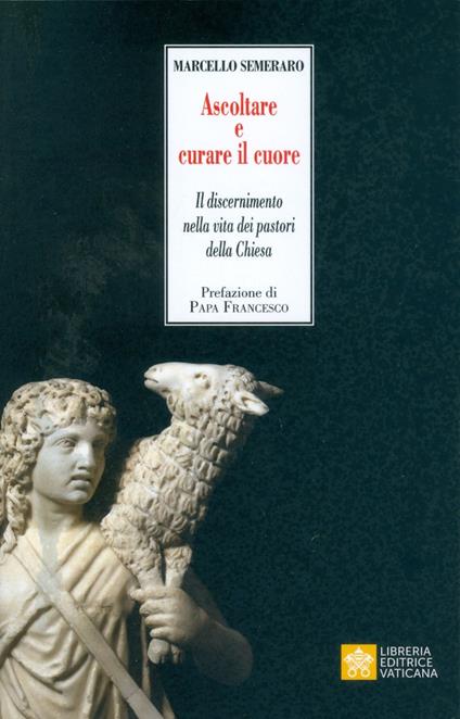 Ascoltare e curare il cuore. Il discernimento nella vita dei pastori della Chiesa - Marcello Semeraro - copertina