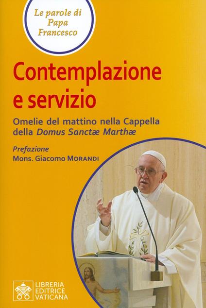 Contemplazione e servizio. Omelie del mattino nella Cappella della «Domus Sanctae Marthae» - Francesco (Jorge Mario Bergoglio) - copertina