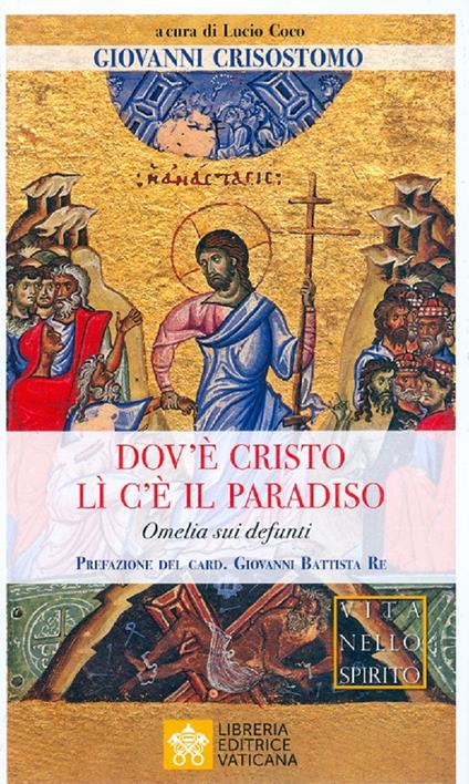 Dov'è Cristo lì c'è il Paradiso. Omelia sui defunti - Giovanni Crisostomo - copertina