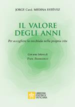 Il valore degli anni. Per accogliere la vecchiaia nella propria vita