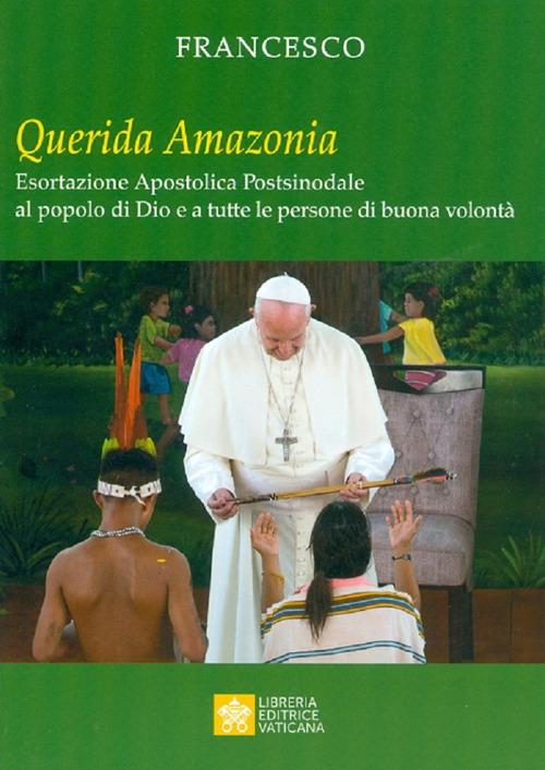 «Querida Amazonia». Esortazione apostolica postsinodale al popolo di Dio e a tutte le persone di buona volontà - Francesco (Jorge Mario Bergoglio) - copertina