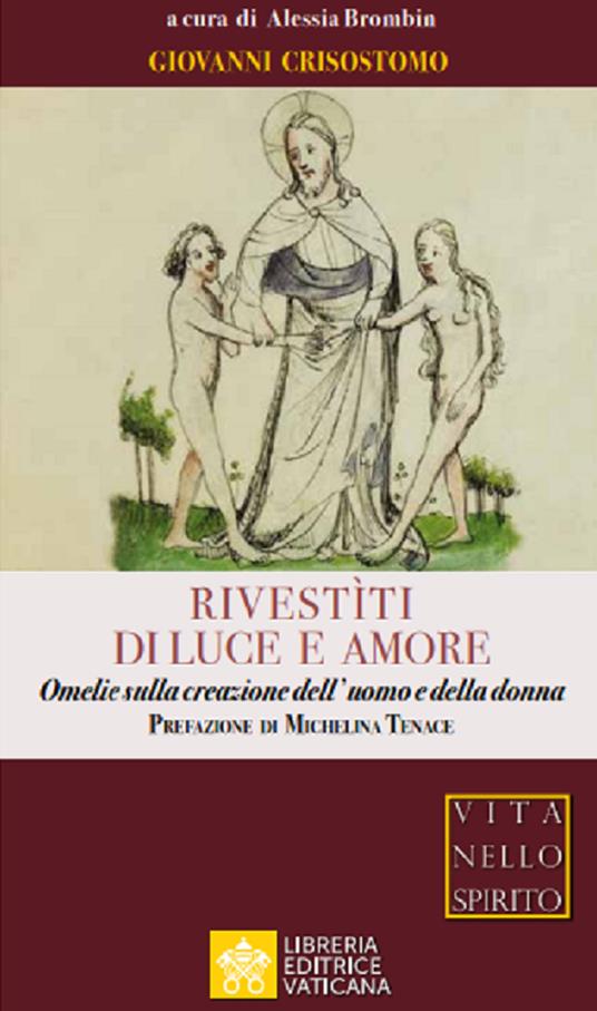 Rivestìti di luce e amore. Omelie sulla creazione dell'uomo e della donna - Giovanni Crisostomo (san) - copertina