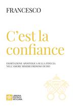 C'est la confiance. Esortazione apostolica sulla fiducia nell'amore misericordioso di Dio