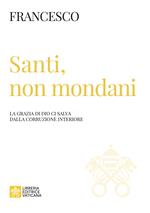 Santi, non mondani. La grazia di Dio ci salva dalla corruzione interiore