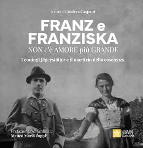 Libro Franz e Franziska. Non c’è amore più grande. I coniugi Jägerstätter e il martirio della coscienza 