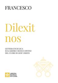 Dilexit nos. Lettera enciclica sull’amore umano e divino del cuore di Gesù Cristo