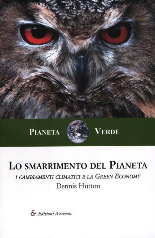 Lo smarrimento del pianeta. I cambiamenti climatici e la green economy - Dennis Hutton - copertina