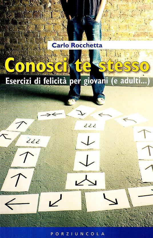 Conosci te stesso. Esercizi di felicità per giovani (e adulti...) - Carlo Rocchetta - copertina