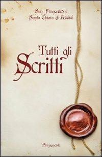 Tutti gli scritti - Francesco d'Assisi (san),Chiara d'Assisi (santa) - copertina