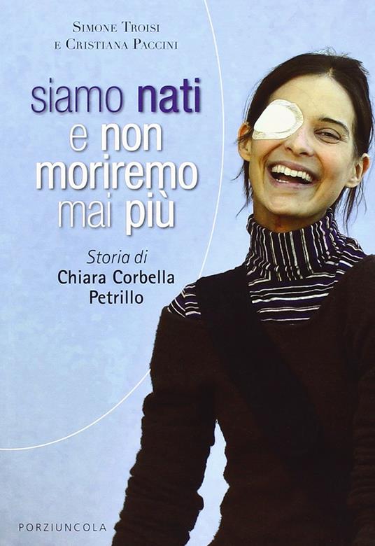 Siamo nati e non moriremo mai più. Storia di Chiara Corbella Petrillo - Cristiana Paccini,Simone Troisi - copertina