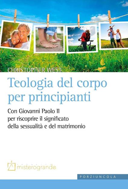 Teologia del corpo per principianti. Con Giovanni Paolo II per riscoprire il significato della sessualità e del matrimonio - Christopher West - copertina