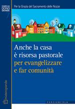 Anche la casa è risorsa pastorale per evangelizzare e far comunità. Per la grazia del sacramento delle nozze