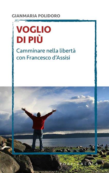 Voglio di più. Camminare nella libertà con Francesco d'Assisi - Gianmaria Polidoro - copertina